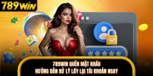 789WIN Quên Mật Khẩu - Hướng Dẫn Xử Lý Lấy Lại Tài Khoản Ngay