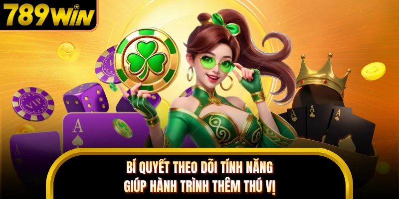 Bí quyết theo dõi tính năng giúp hành trình thêm thú vị