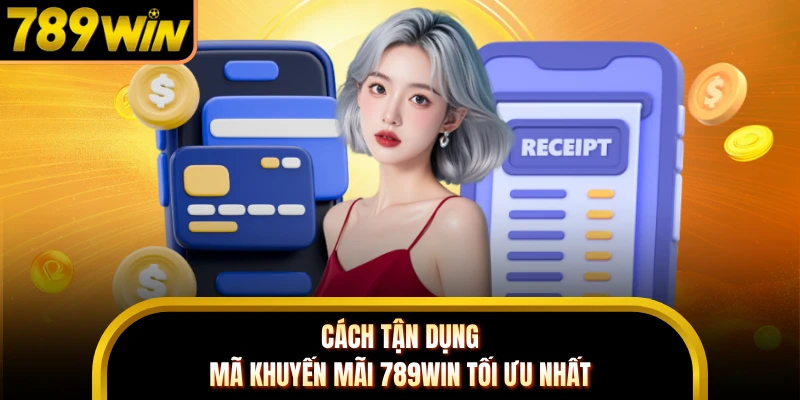 Cách tận dụng mã khuyến mãi 789WIN tối ưu nhất