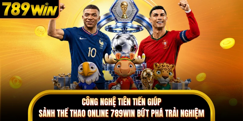 Công nghệ tiên tiến giúp sảnh thể thao online 789WIN bứt phá trải nghiệm 