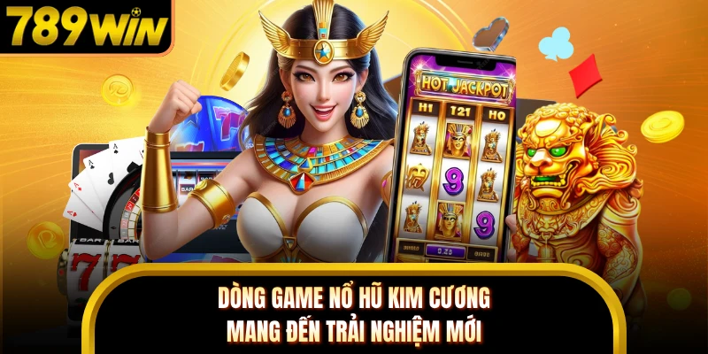 Dòng game nổ hũ kim cương mang đến trải nghiệm mới