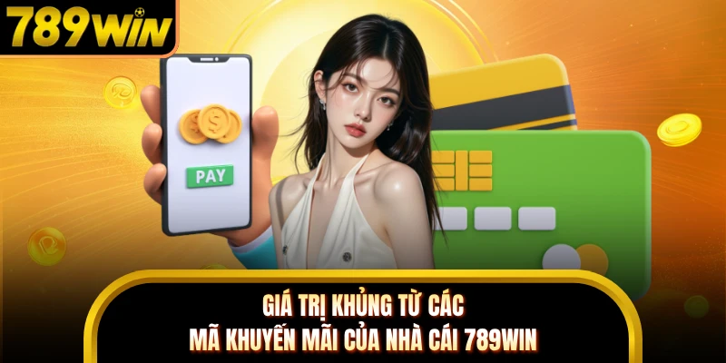 Giá trị khủng từ các mã khuyến mãi của nhà cái 789WIN