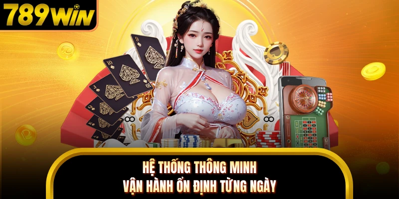 Hệ thống thông minh vận hành ổn định từng ngày