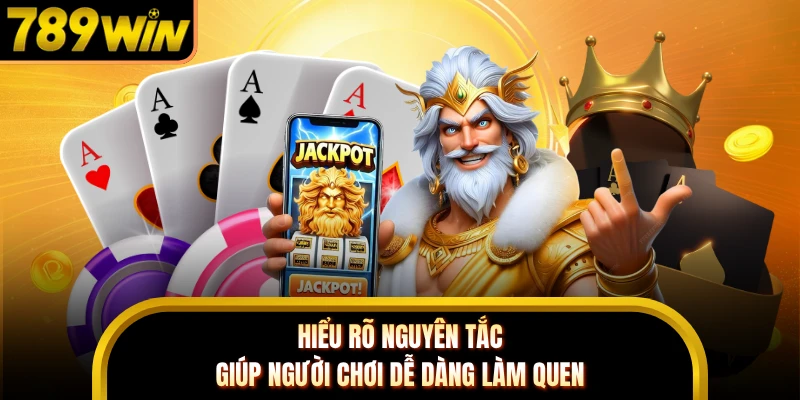Hiểu rõ nguyên tắc giúp người chơi dễ dàng làm quen
