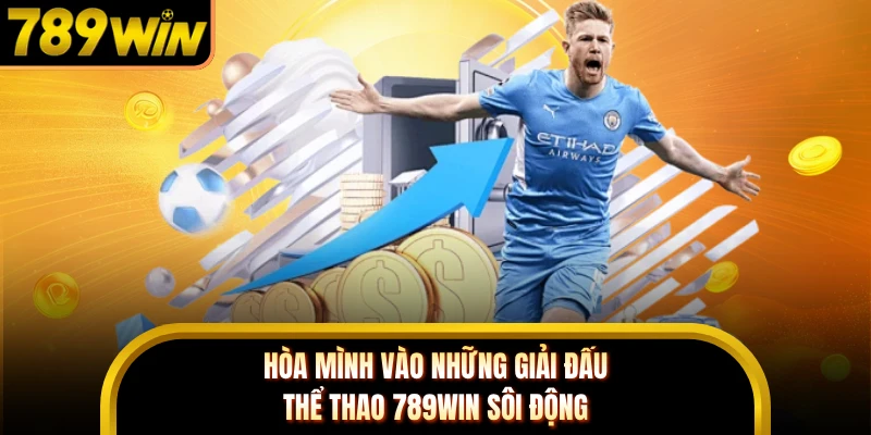 Hòa mình vào những giải đấu thể thao 789WIN sôi động