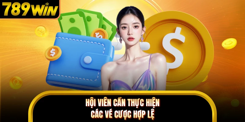 Hội viên cần thực hiện các vé cược hợp lệ