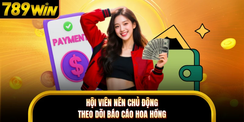 Hội viên nên chủ động theo dõi báo cáo hoa hồng