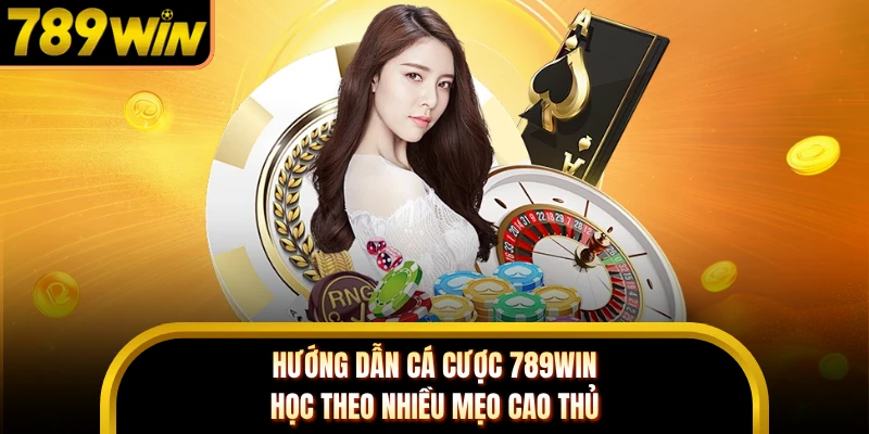 Hướng dẫn cá cược 789WIN học theo nhiều mẹo cao thủ