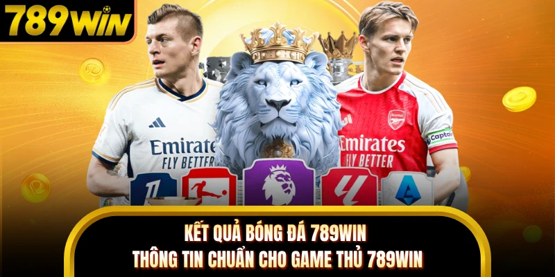 Kết Quả Bóng Đá 789WIN - Thông Tin Chuẩn Cho Game Thủ 789WIN