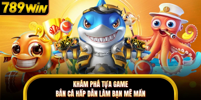 Khám phá tựa game bắn cá hấp dẫn làm bạn mê mẩn