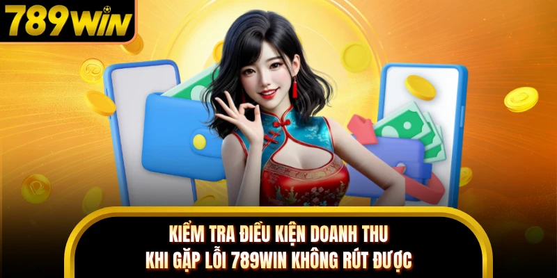 Kiểm tra điều kiện doanh thu khi gặp lỗi 789WIN không rút được