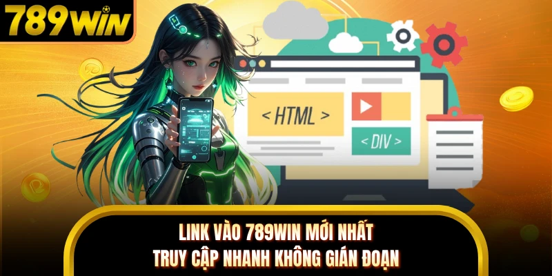Link Vào 789WIN Mới Nhất - Truy Cập Nhanh Không Gián Đoạn