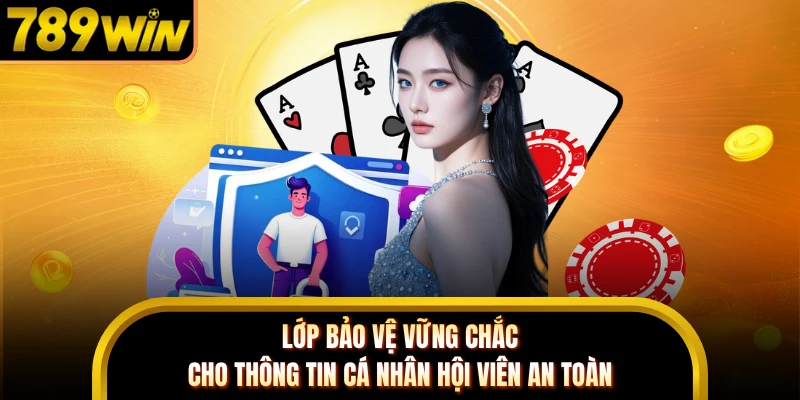 Lớp bảo vệ vững chắc cho thông tin cá nhân hội viên an toàn