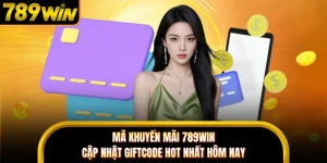Mã Khuyến Mãi 789WIN - Cập Nhật Giftcode Hot Nhất Hôm Nay