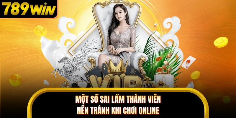 Một số sai lầm thành viên nên tránh khi chơi online