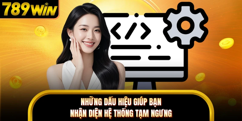 Những dấu hiệu giúp bạn nhận diện hệ thống tạm ngưng