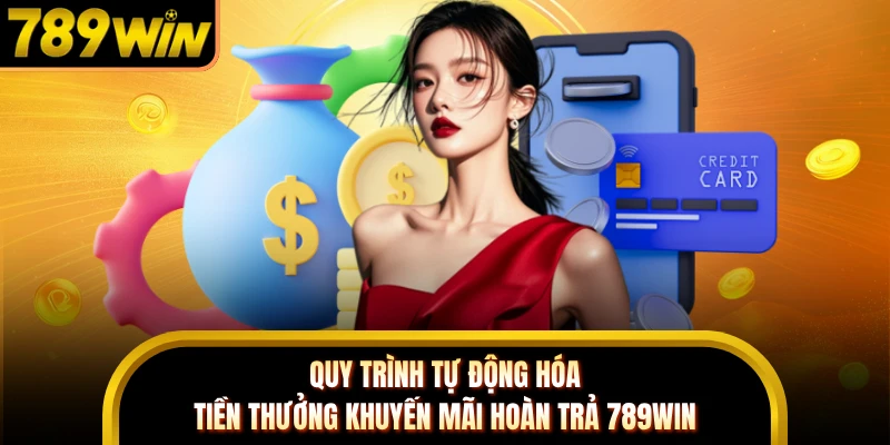 Quy trình tự động hóa tiền thưởng khuyến mãi hoàn trả 789WIN