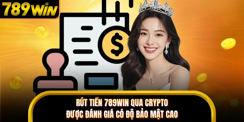 Rút tiền 789WIN qua crypto được đánh giá có độ bảo mật cao