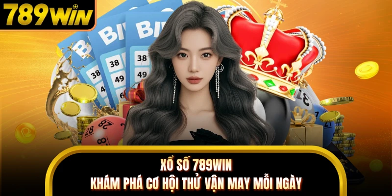Xổ Số 789WIN - Khám Phá Cơ Hội Thử Vận May Mỗi Ngày